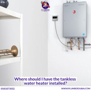 Where should I have the tankless water heater installed?